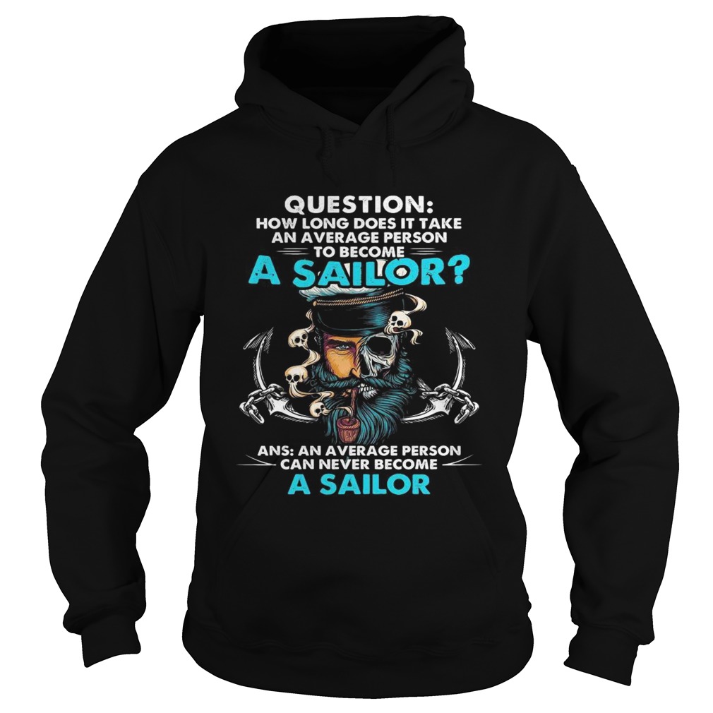 Question how long does it take an average person to become a sailor Hoodie