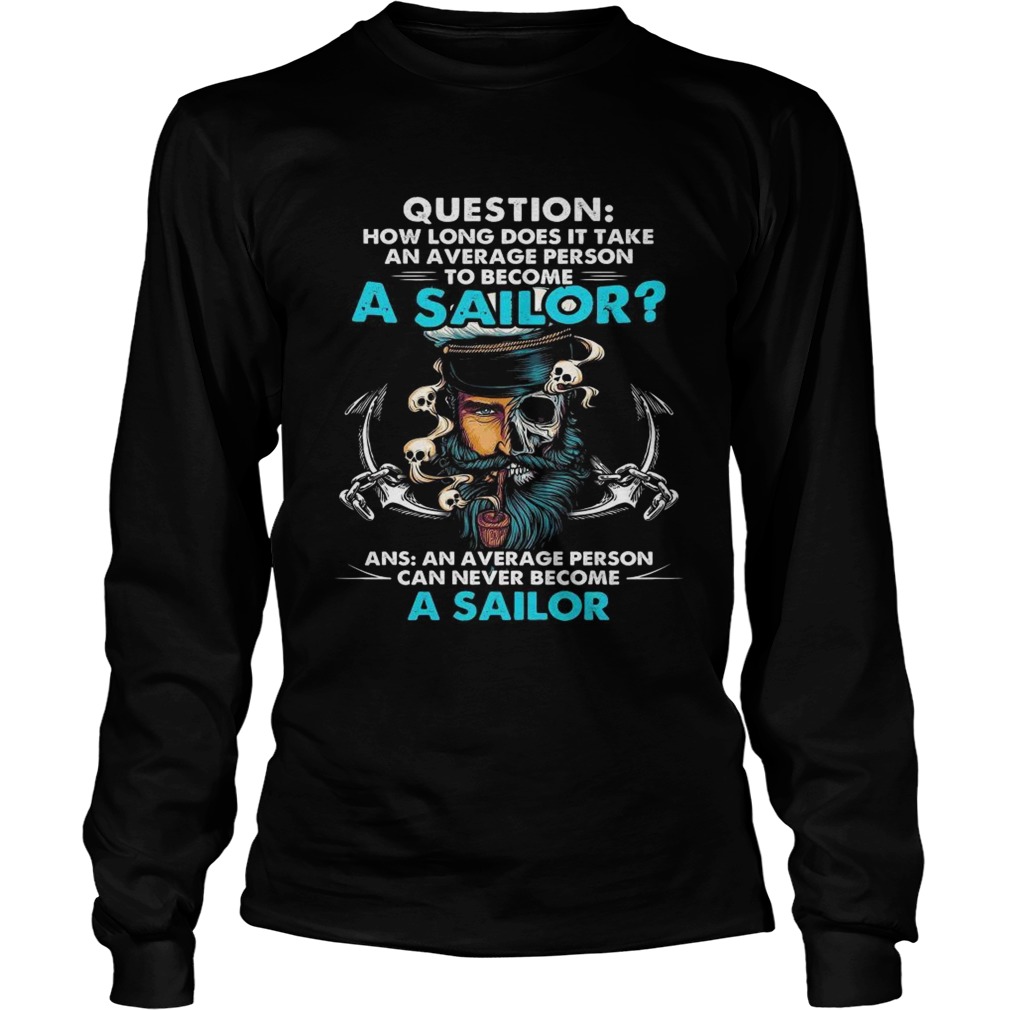 Question how long does it take an average person to become a sailor LongSleeve