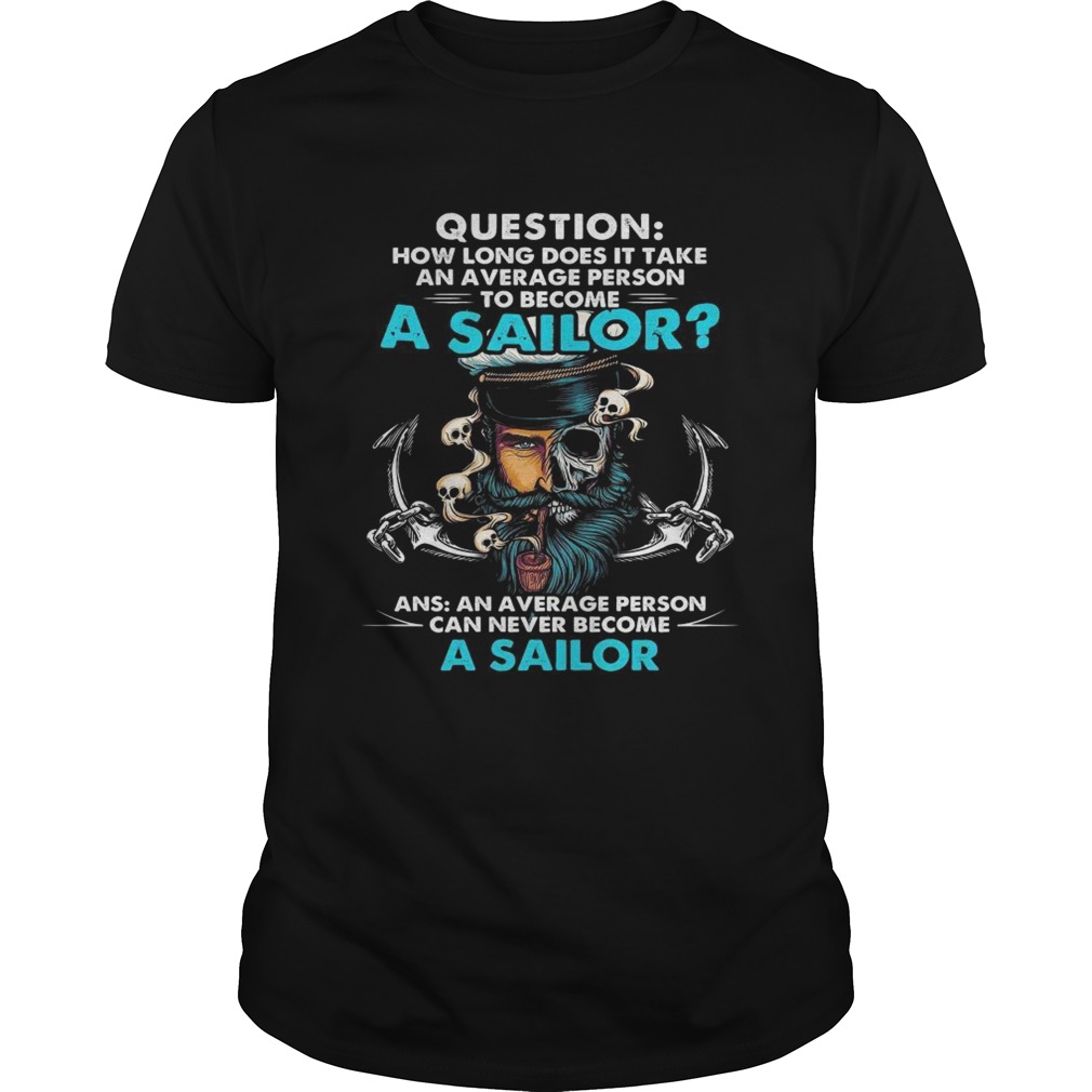 Question how long does it take an average person to become a sailor shirt