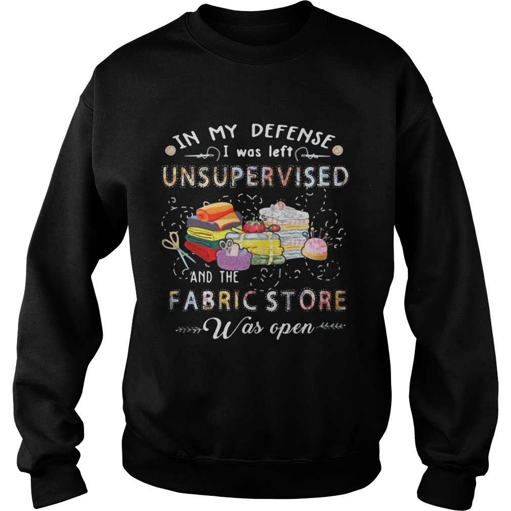 Quilting in my defense I was left unsupervised and the fabric store Sweatshirt