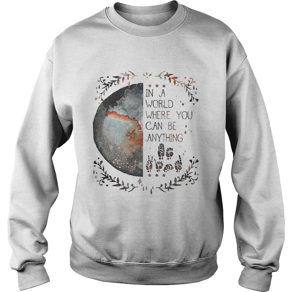 Rainbow Light in a world where you can be anything Sweatshirt