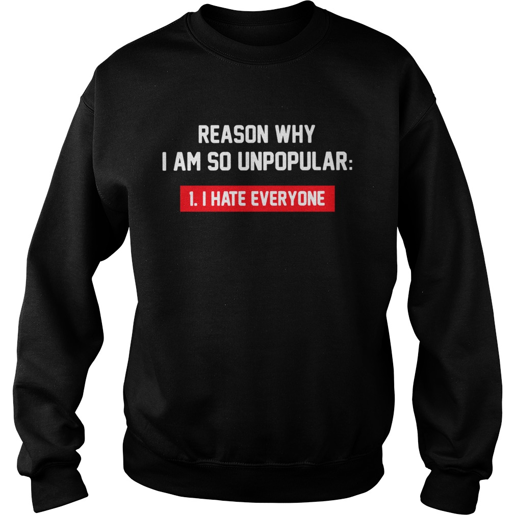 Reason why I am so unpopular I hate everyone Sweatshirt