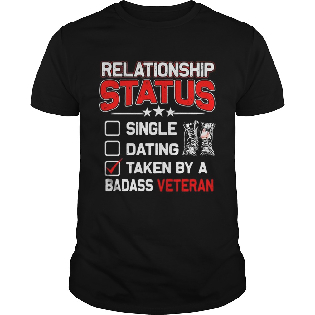 Relationship status single dating taken by a badass veteran shirt