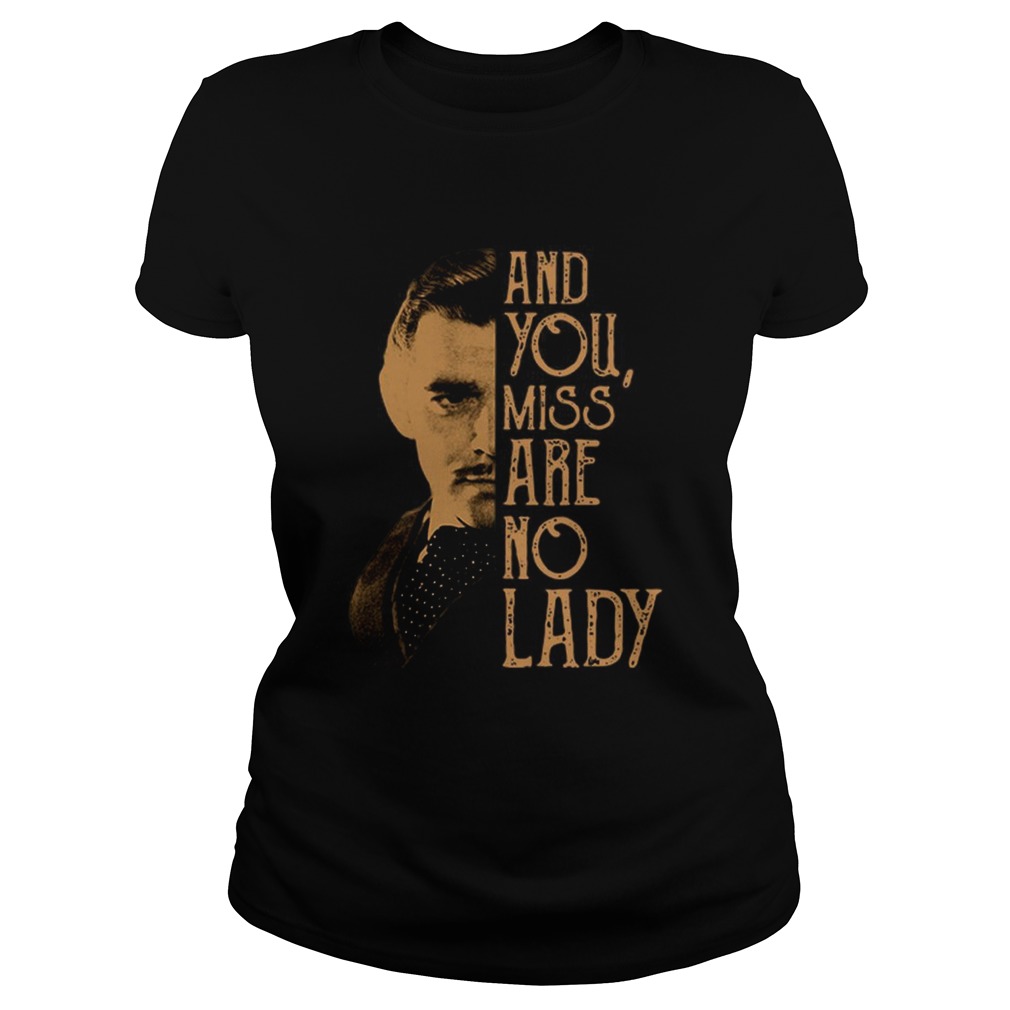 Rhett Butler and you miss are no lady Classic Ladies