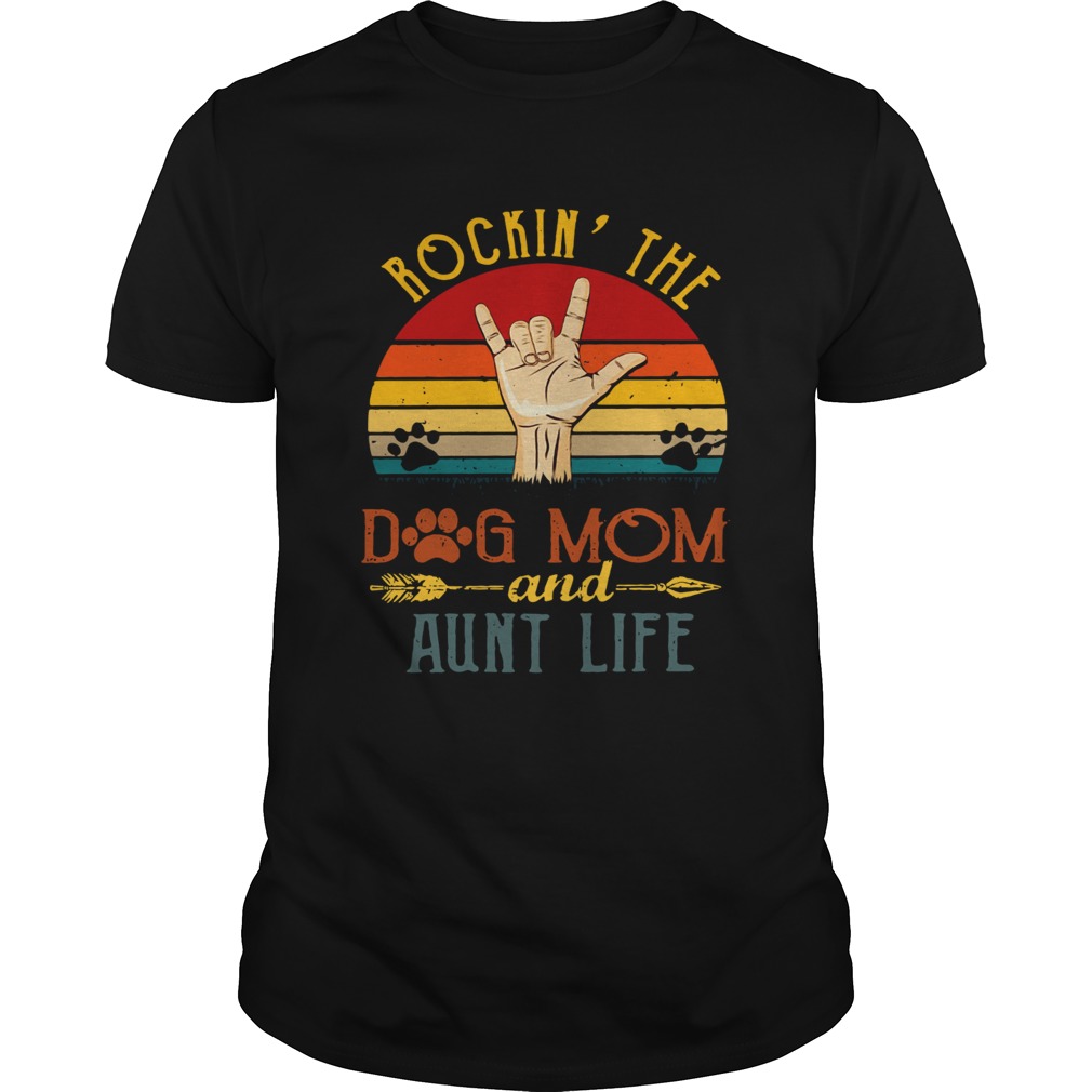 Rockin the dog mom and aunt life vintage shirt
