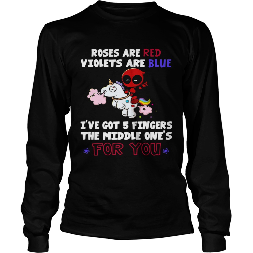 Roses are red violets are blue Ive got 5 fingers the middle ones for you Deadpool riding Unicorn LongSleeve