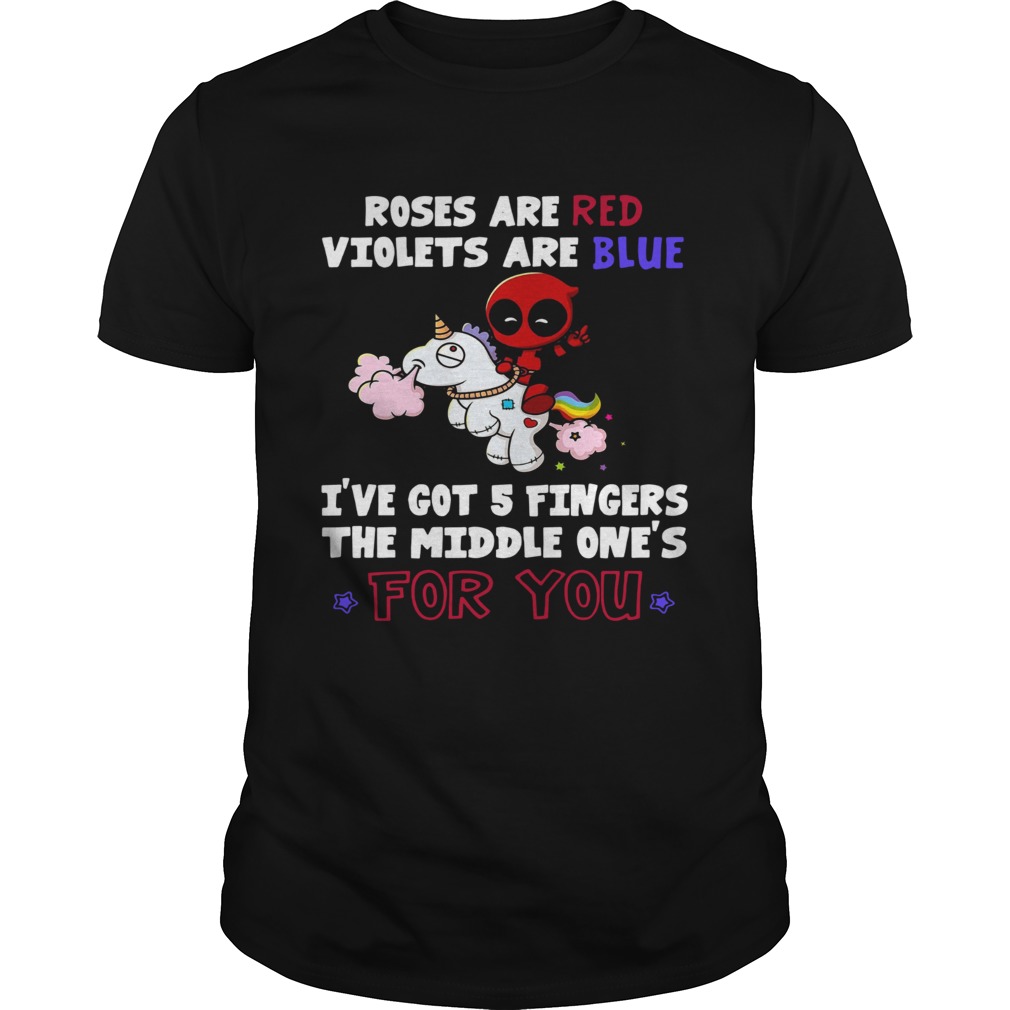 Roses are red violets are blue Ive got 5 fingers the middle ones for you Deadpool riding Unicorn shirt