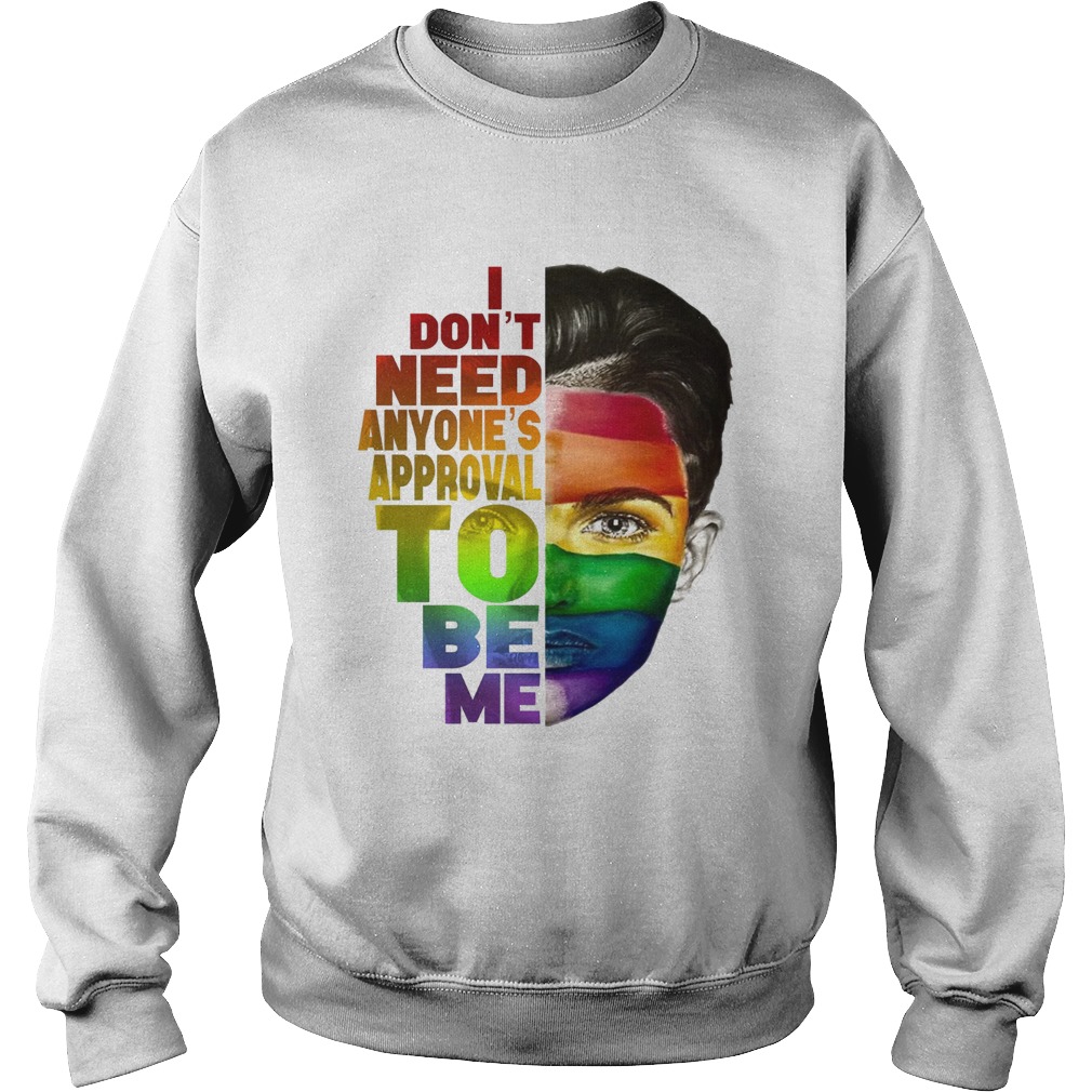 Ruby Rose I dont need anyones approval to be me LGBT Sweatshirt