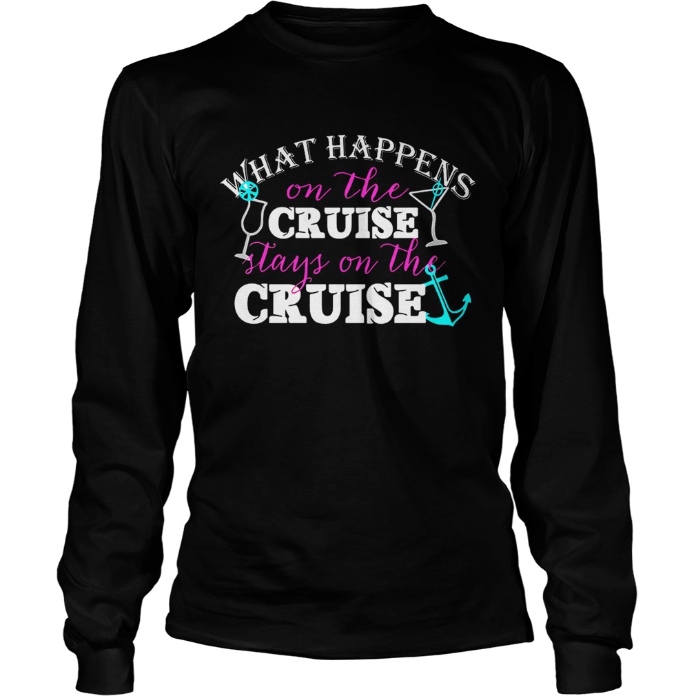 Sailor what happens on the cruise stays on the cruise LongSleeve