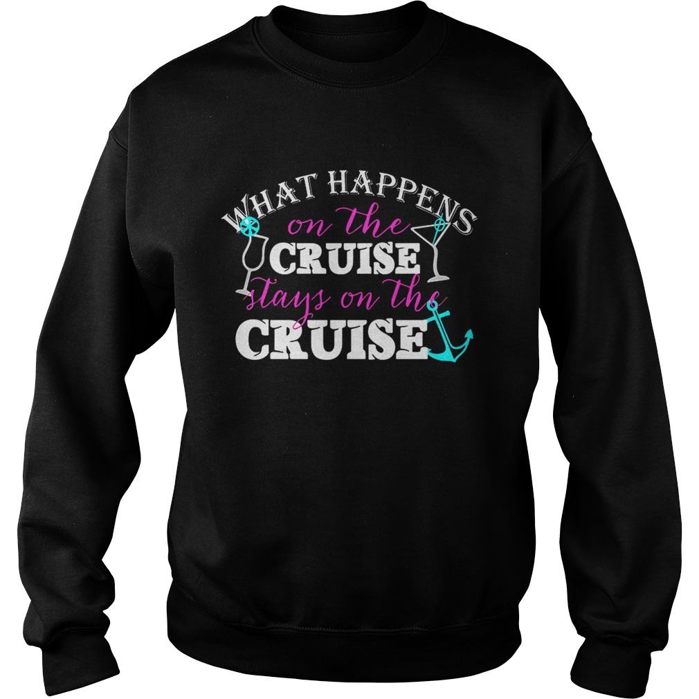 Sailor what happens on the cruise stays on the cruise Sweatshirt