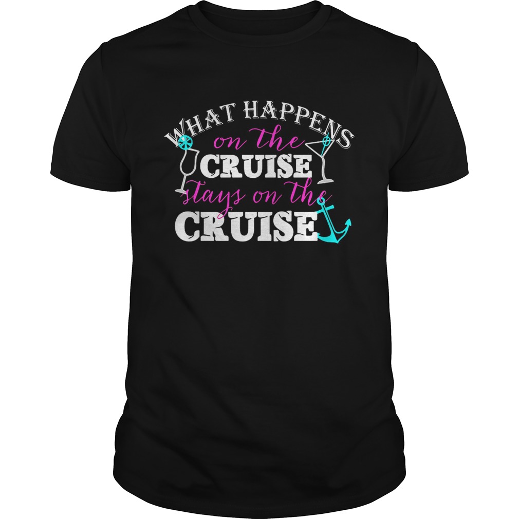 Sailor what happens on the cruise stays on the cruise shirt