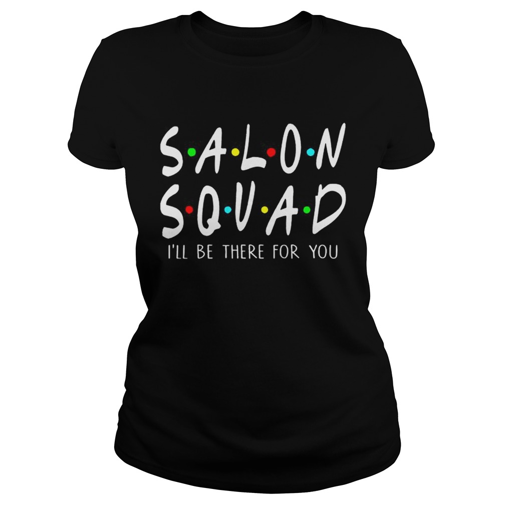 Salon Squad Ill Be There For YouT Classic Ladies
