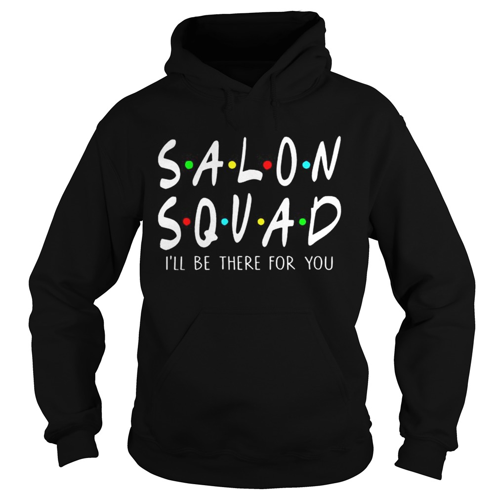 Salon Squad Ill Be There For YouT Hoodie