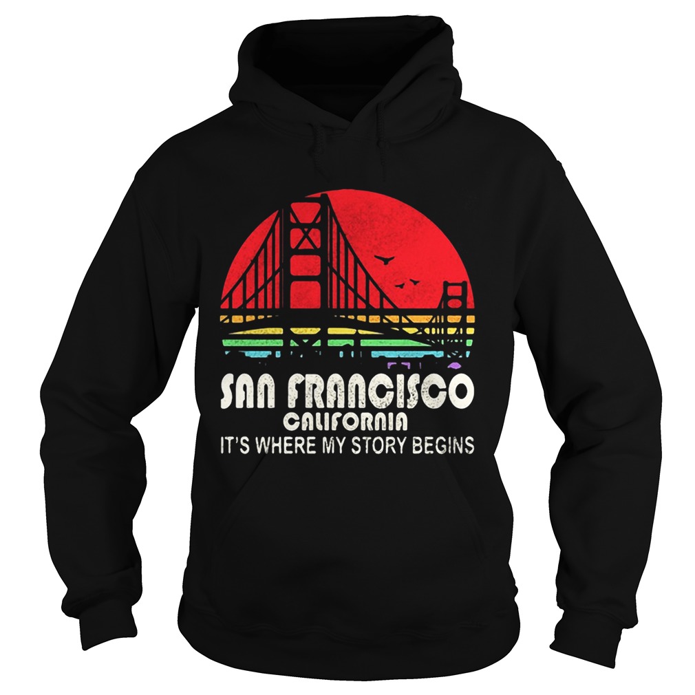 San Francisco California its where my story begins Hoodie