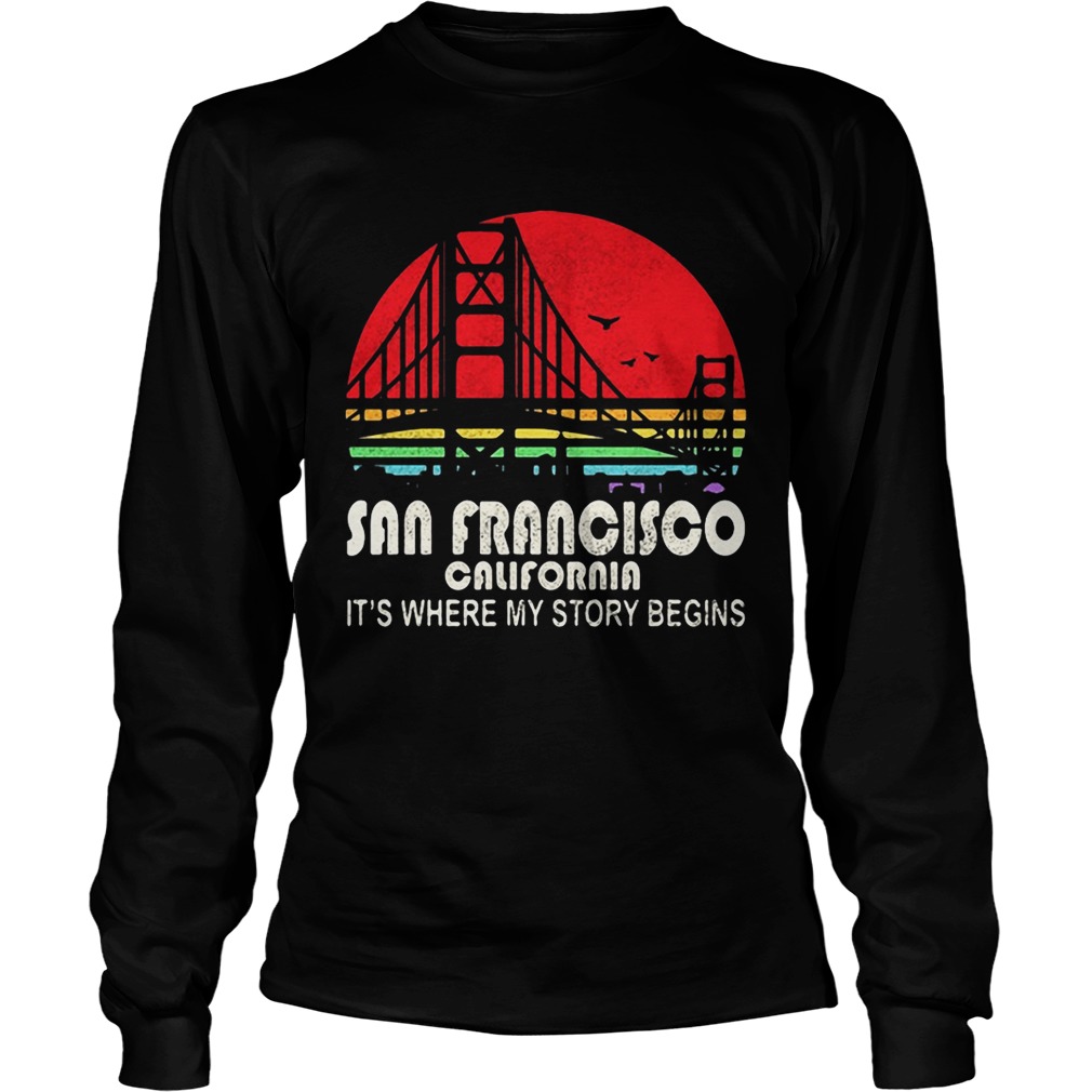 San Francisco California its where my story begins LongSleeve