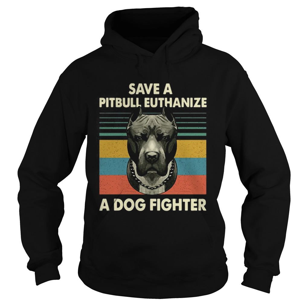 Save a Pitbull Euthanize a Dog fighter vintage Hoodie