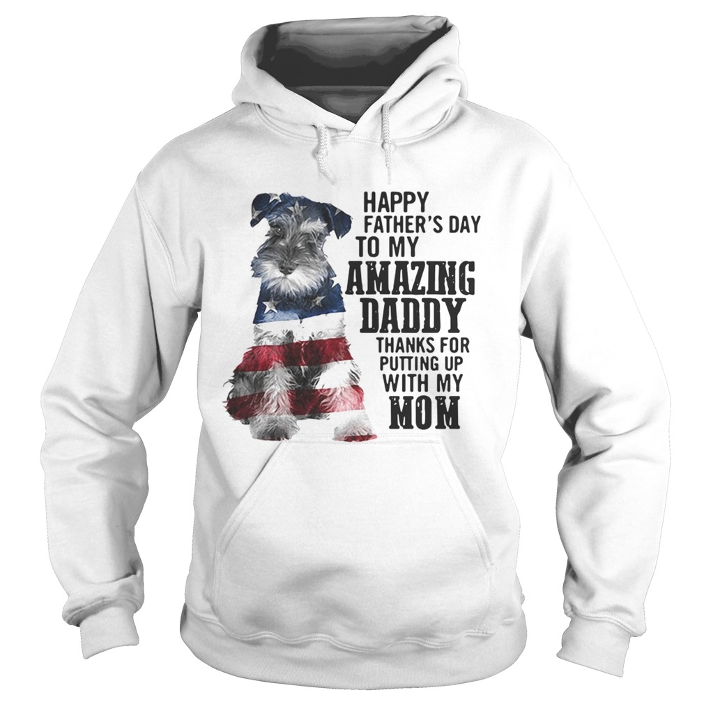 Schnauzer happy fathers day to my amazing daddy American flag Hoodie