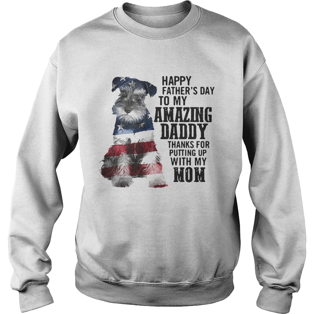 Schnauzer happy fathers day to my amazing daddy American flag Sweatshirt