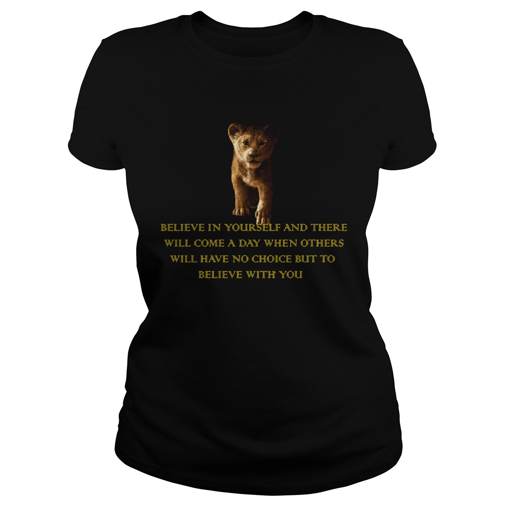 Simba Believe in yourself and there will come a day but to believe with you Classic Ladies
