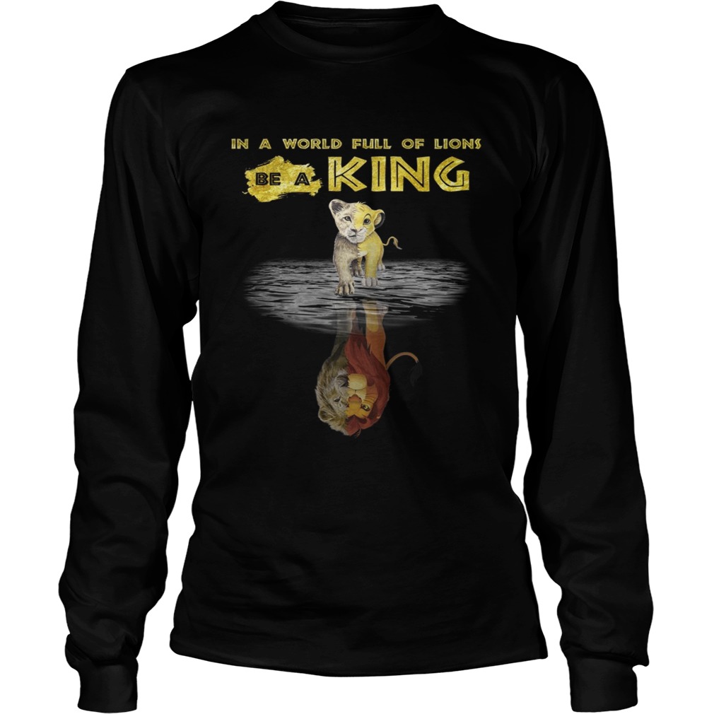 Simba in a world full of Lions be a King LongSleeve
