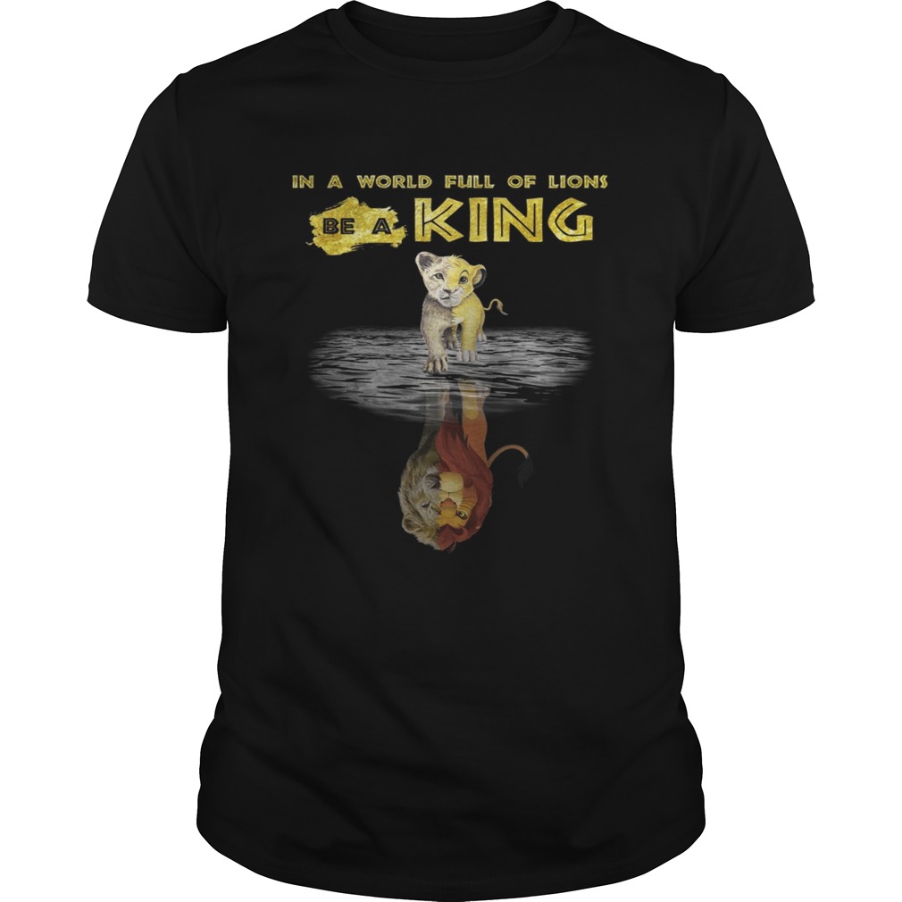 Simba in a world full of Lions be a King Unisex