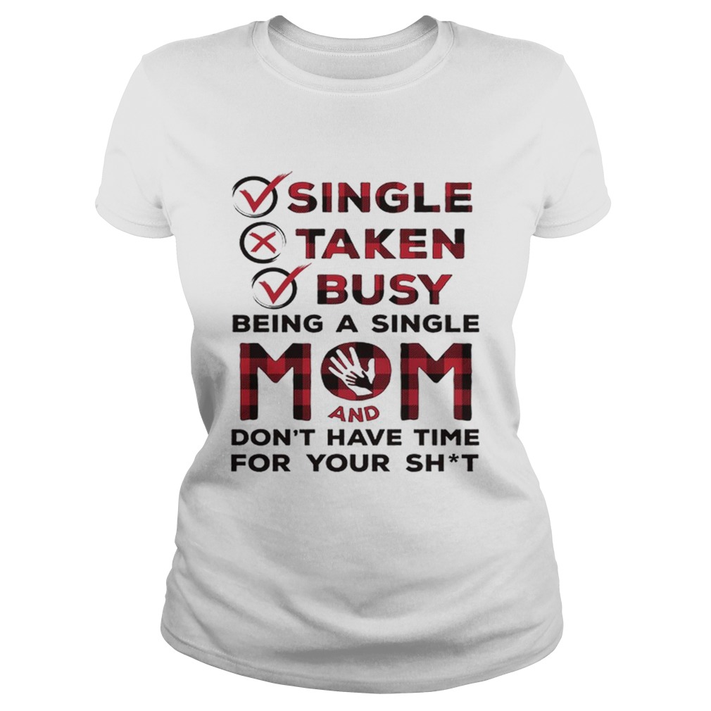 Single taken busy being a single mom and dont have time for Classic Ladies