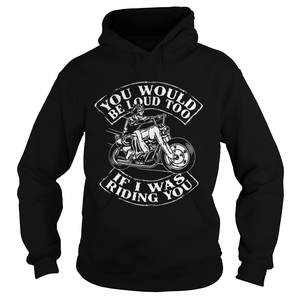 Skull Ride Motorcycle You would be loud too if i was riding you Hoodie
