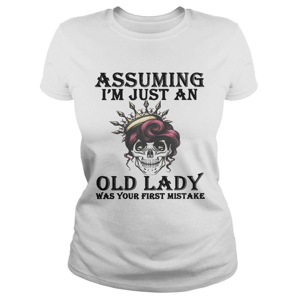Skull assuming Im just an old lady was your first mistake Classic Ladies