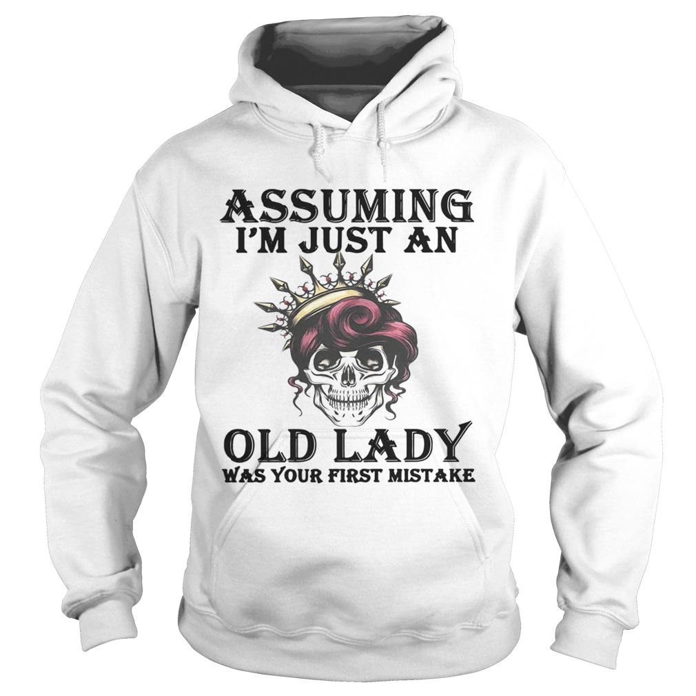 Skull assuming Im just an old lady was your first mistake Hoodie