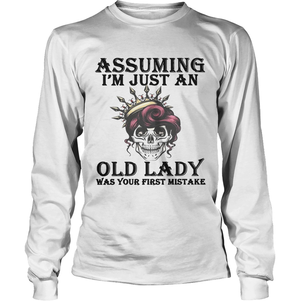 Skull assuming Im just an old lady was your first mistake LongSleeve