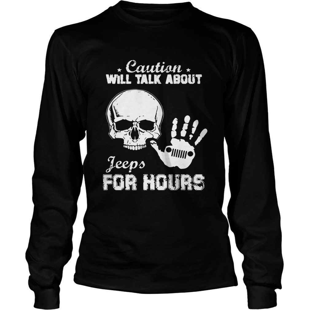 Skull caution will talk about Jeeps for hours LongSleeve