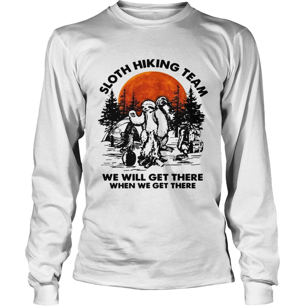 Sloth hiking team we will get there when we get there camping LongSleeve