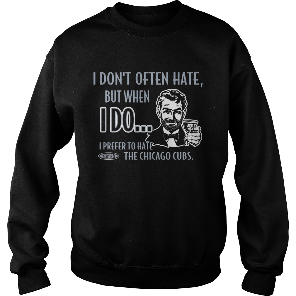 Smack Apparel Chicago white sox fans stay victorious I dont often hate but when I do Sweatshirt