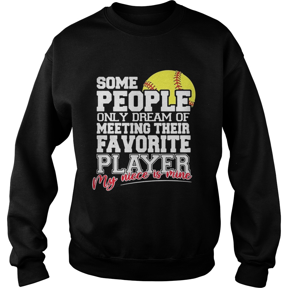 Softball some people only dream of meeting their favorite player Sweatshirt