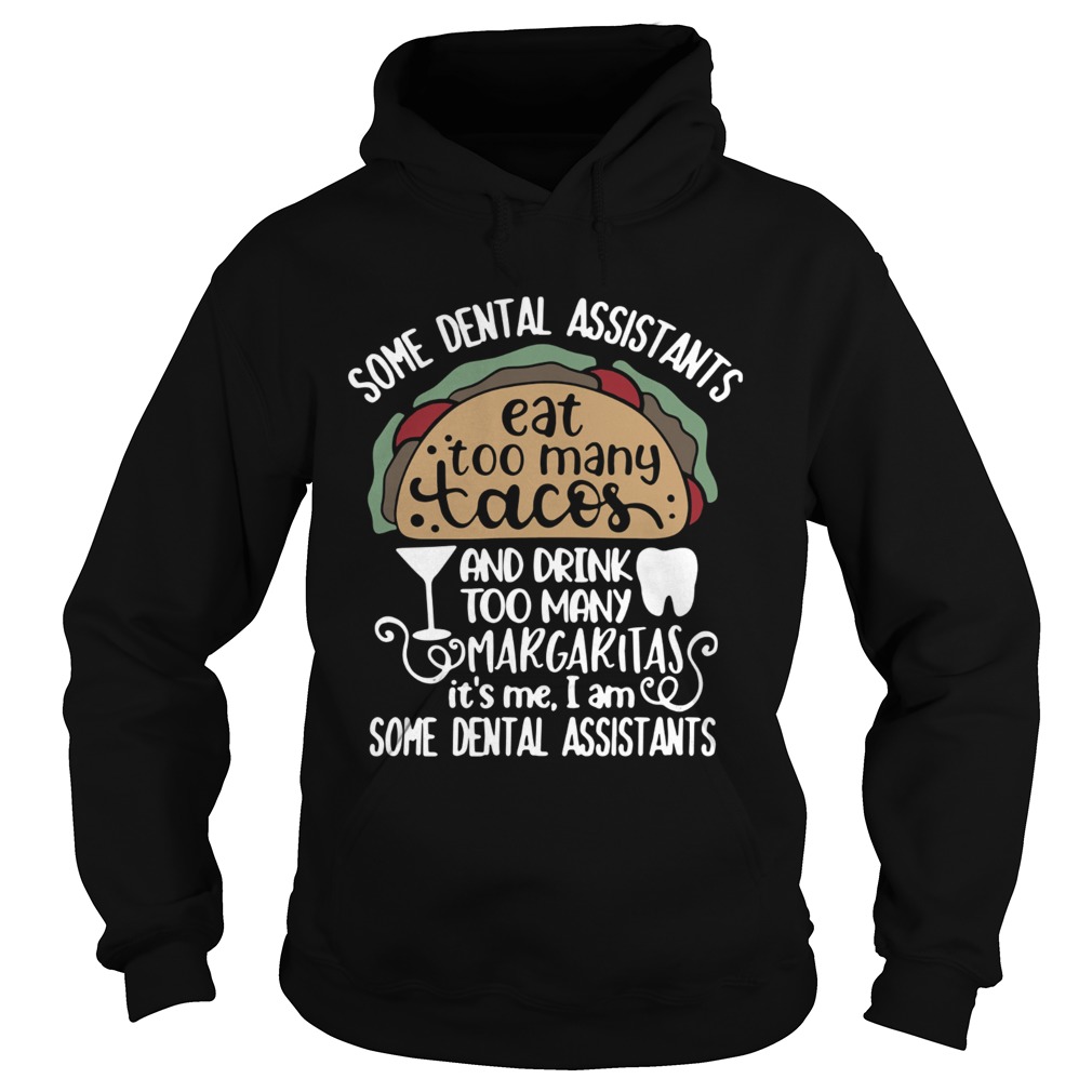 Some dental assistants eat too many tacos and drink too many Margaritas its me Hoodie