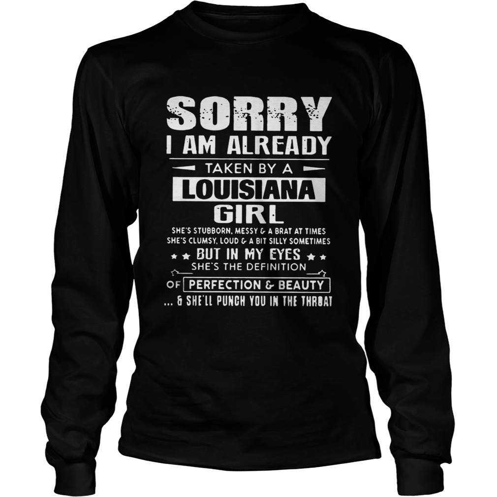 Sorry I Am Already Taken By A Louisiana Girl Shes Stubborn MessyT LongSleeve