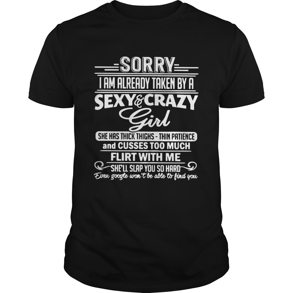 Sorry I am already taken by a sexy and crazy girl she has thighs shirt