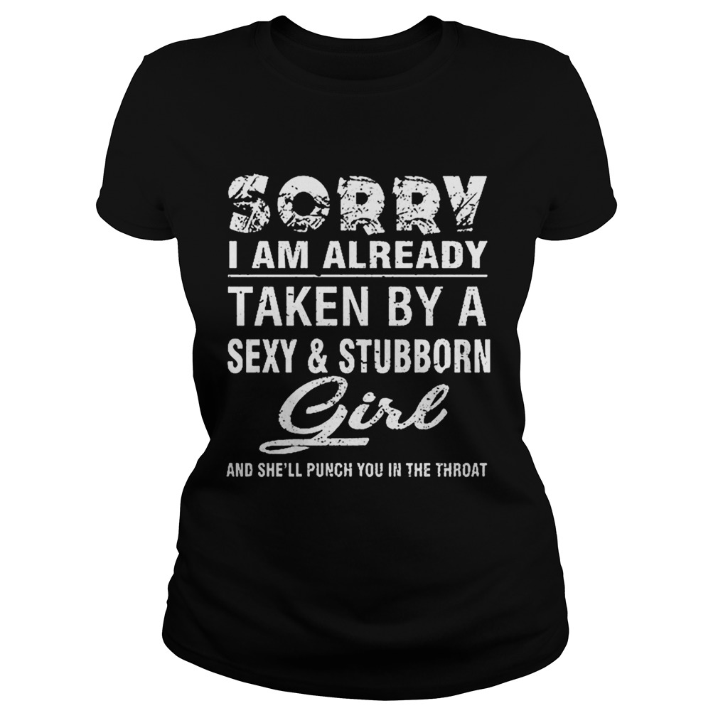 Sorry i am already taken by a sexy and stubborn girl and shell Classic Ladies