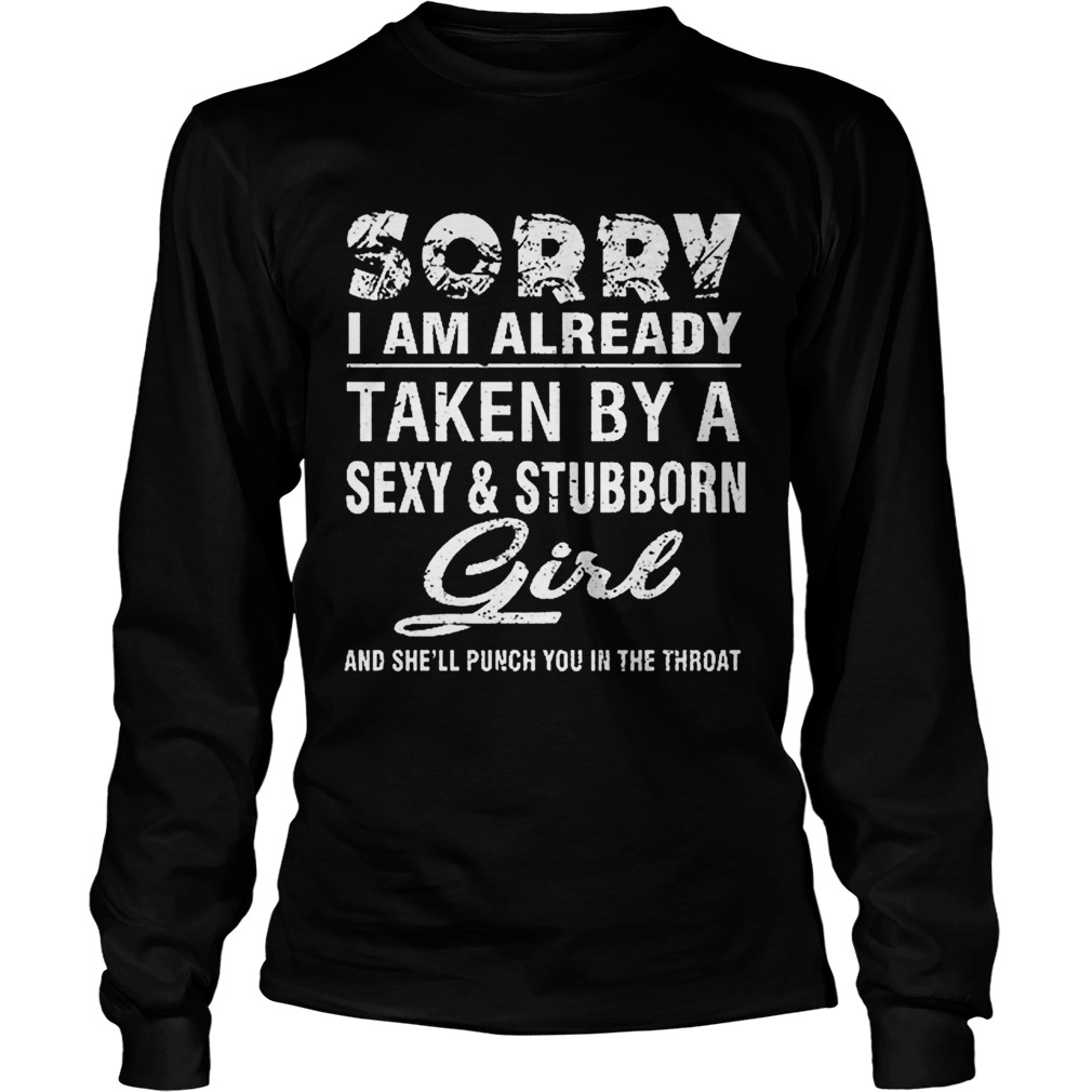 Sorry i am already taken by a sexy and stubborn girl and shell LongSleeve