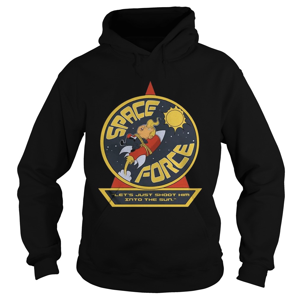Space Force Trump lets just shoot him into the sun Hoodie