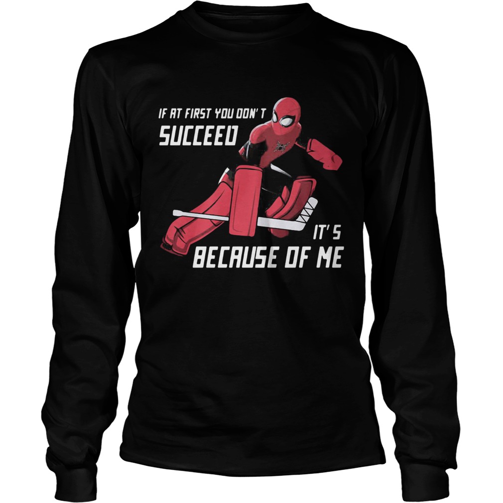 Spider Man if at first you dont succeed its because of me LongSleeve