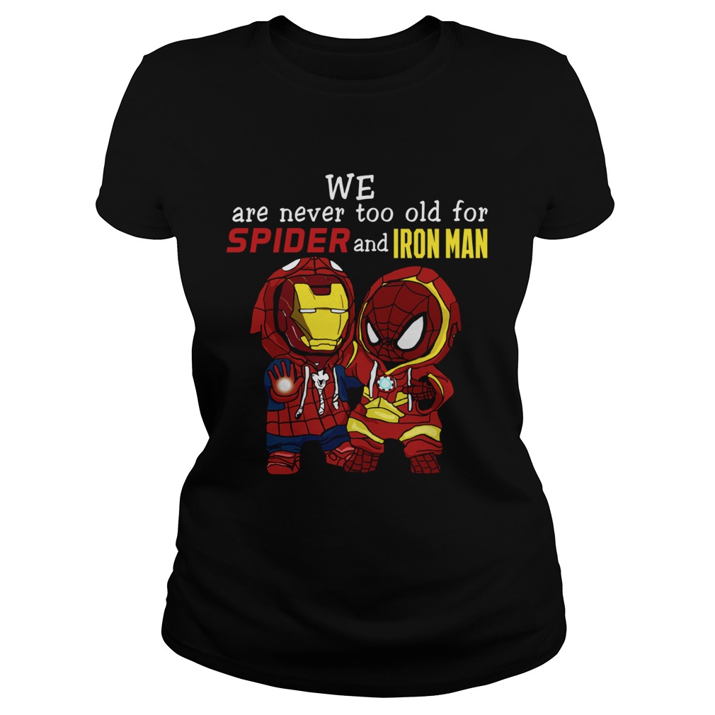 Spider man and Iron man we are never too old for spider and iron man Classic Ladies