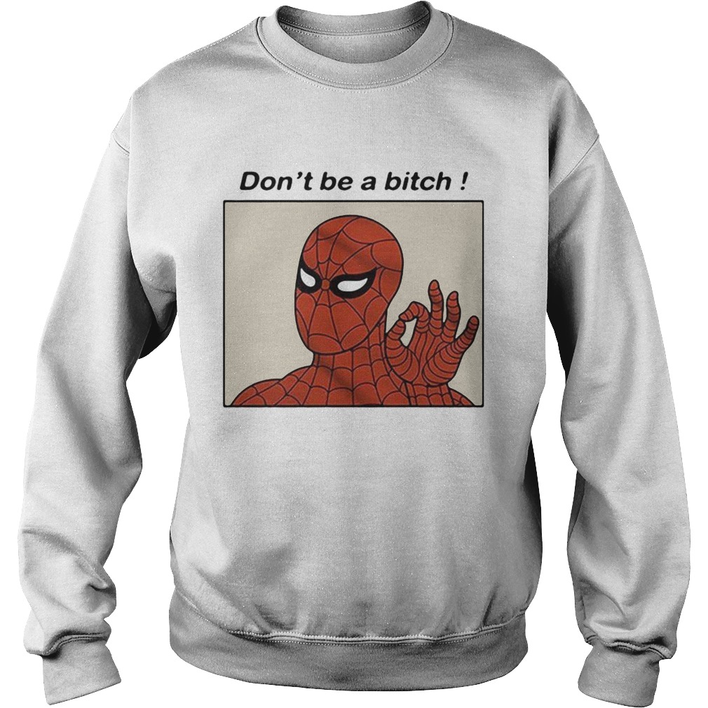 Spiderman Dont be a bitch Sweatshirt