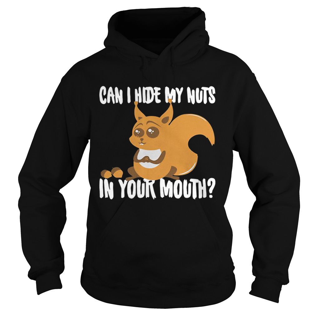 Squirrel can I hide my nuts in your mouth Hoodie