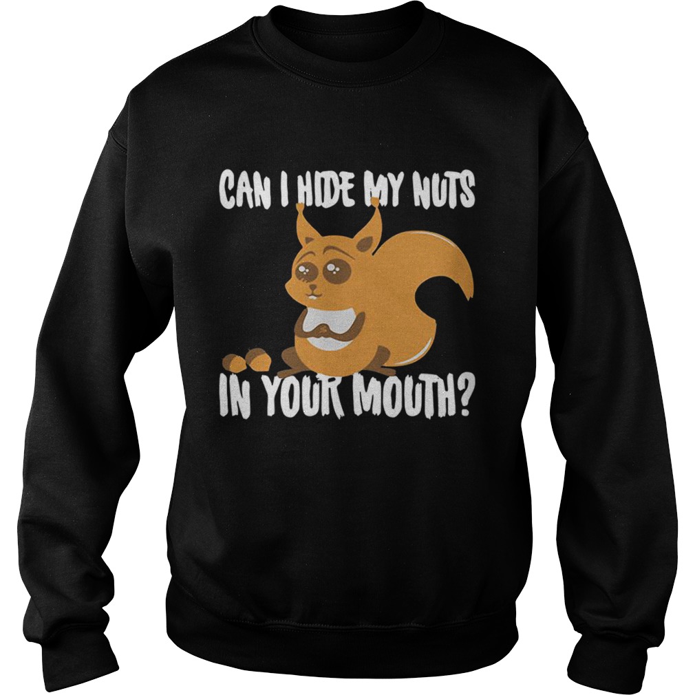 Squirrel can I hide my nuts in your mouth Sweatshirt