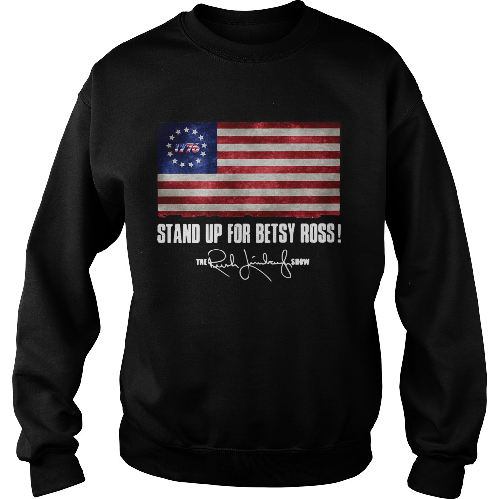 Stand up for Betsy Ross 1776 the Rush Limbaugh show Sweatshirt