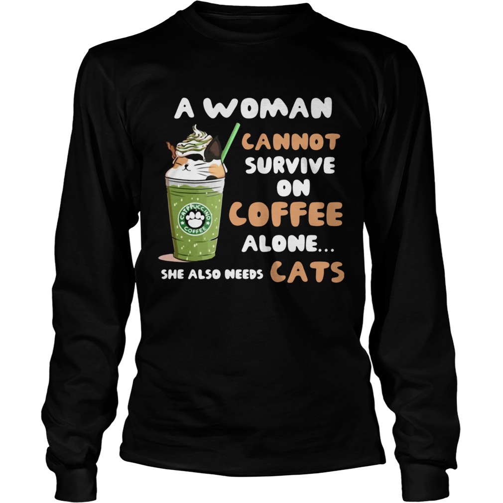 Starbuck a woman cannot survive on coffee alone she also needs cat LongSleeve