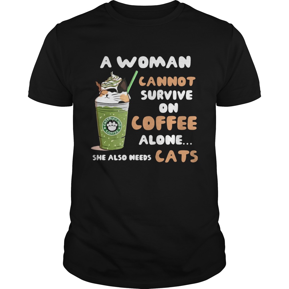 Starbuck a woman cannot survive on coffee alone she also needs cat shirt