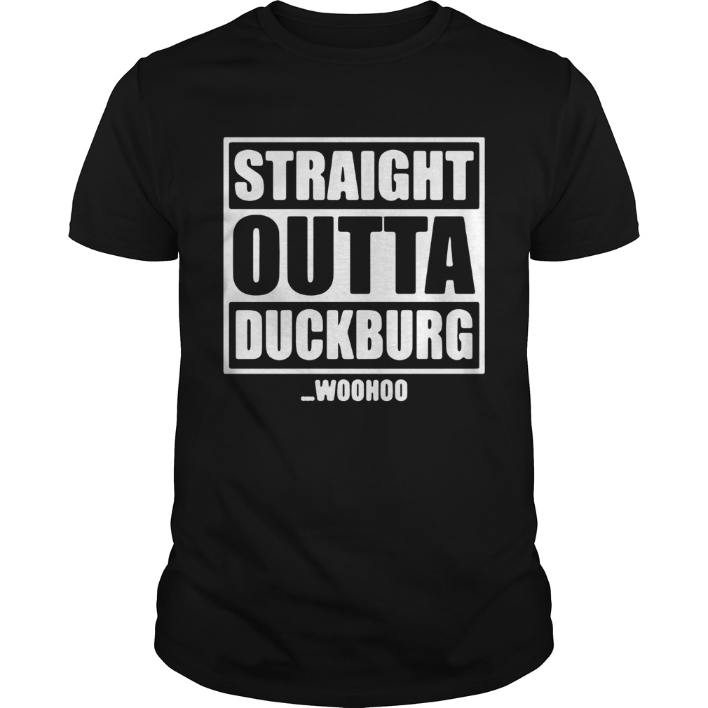 Straight Outta Duckburg woohoo shirt