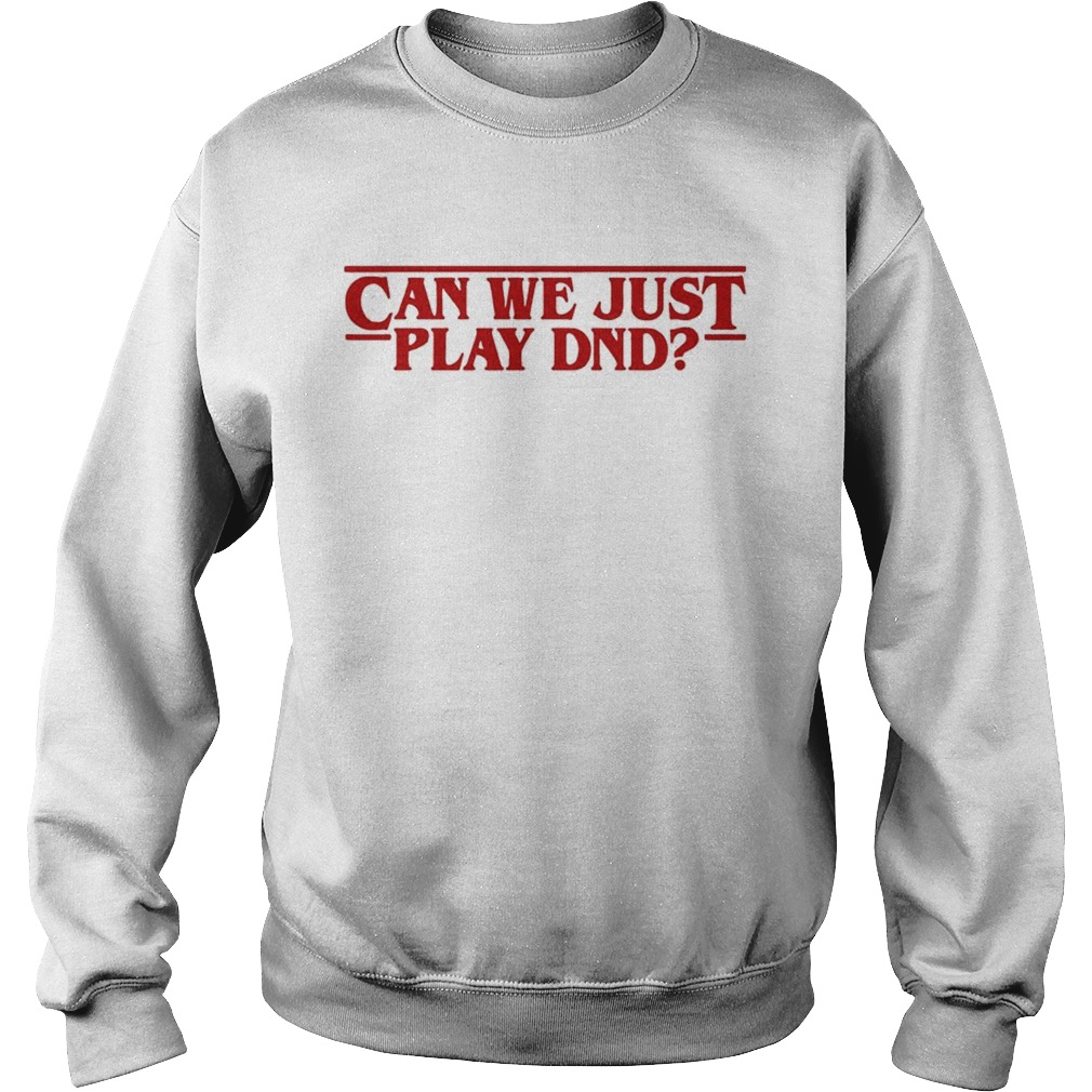 Stranger Things can we just play DND Sweatshirt